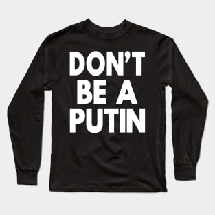 Don’t Be A Putin Support Ukraine Pro Peace Long Sleeve T-Shirt